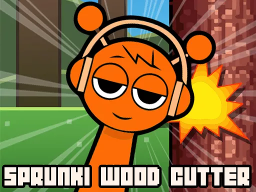 Sprunki Wood Cutter - Free Unblocked Game